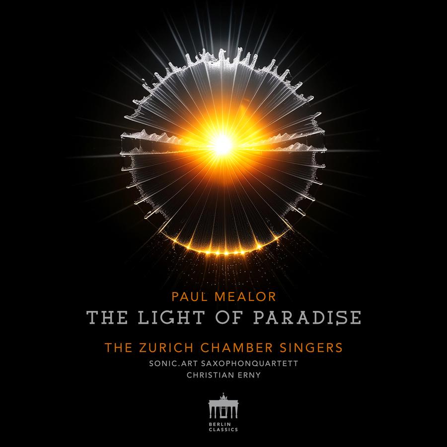 Release-Cover „The Light of Paradise“ von Paul Mealor mit The Zurich Chamber Singers, Sonica Art Saxophone Quartet und Christian Erny. Dunkle Grafik mit leuchtendem Sonnenpunkt in kreisförmiger Lichtstruktur; schwarzer Hintergrund, goldweißes Strahlenmotiv und sakrale, dramatische Wirkung.