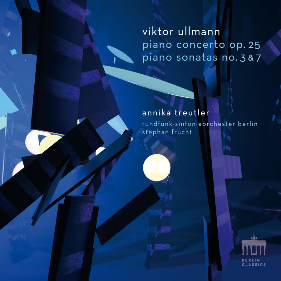 Release-Cover „Viktor Ullmann: Piano Concerto, Op. 25 and Piano Sonatas No. 3 & 7“ mit Annika Treutler, Rundfunk-Sinfonieorchester Berlin und Stephan Frucht. Dunkle abstrakte Grafik mit blauen architektonischen Formen, schwarzen Balken und leuchtender Kugel; kühle, dramatische Frontalansicht.